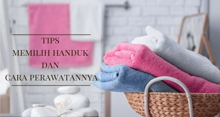 Tips Memilih Handuk Dan Cara Perawatannya Ala Bahankain.com
